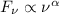 Mathematical equation: ${ F_{\nu} \propto \nu^{\alpha}}$