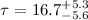 Mathematical equation: $\tau = 16.7^{+5.3}_{-5.6}$