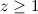Mathematical equation: $z \ge 1$