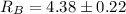 Mathematical equation: $R_B=4.38\pm0.22$