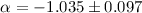 Mathematical equation: $\alpha = -1.035\pm 0.097$