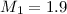 Mathematical equation: $M_1 = 1.9$