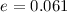 Mathematical equation: $e = 0.061$