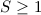 Mathematical equation: $S\geq 1$