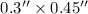 Mathematical equation: $0.3''\times 0.45''$