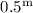 Mathematical equation: $0.5^{\rm m}$