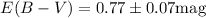 Mathematical equation: $E(B-V)=0.77\pm 0.07 \mathrm{mag}$