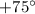 Mathematical equation: $+75\degr$