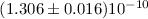 Mathematical equation: $(1.306\pm 0.016) 10^{-10}$