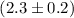 Mathematical equation: $(2.3\pm 0.2) $