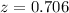 Mathematical equation: $z = 0.706$