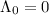 Mathematical equation: $\Lambda_{0}= 0$
