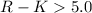 Mathematical equation: $R-K> 5.0$