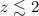 Mathematical equation: $z \lesssim2$