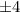 Mathematical equation: $\pm 4$