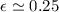 Mathematical equation: $\epsilon\simeq 0.25$