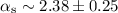 Mathematical equation: $\alpha _\mathrm{s} \sim 2.38 \pm 0.25$