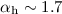 Mathematical equation: $\alpha _\mathrm{h} \sim 1.7$