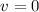 Mathematical equation: $v=0$