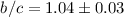 Mathematical equation: $b/c = 1.04 \pm 0.03$