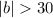 Mathematical equation: $|b|> 30$