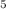 Mathematical equation: $_\mathrm{5}$