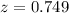 Mathematical equation: $z=0.749$