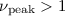 Mathematical equation: $\nu_{\rm peak}> 1$