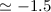 Mathematical equation: $\simeq -1.5$