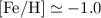 Mathematical equation: ${\rm [Fe/H]} \simeq -1.0$