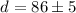 Mathematical equation: $d = 86 \pm 5$