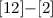 Mathematical equation: $[12]{-}[2]$