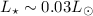 Mathematical equation: $L_\star \sim 0.03 L_\odot$