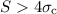 Mathematical equation: $S > 4 \sigma_{\rm c}$