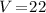 Mathematical equation: $V\!=\!22$
