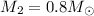 Mathematical equation: $M_2=0.8 M_{\odot}$