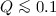 Mathematical equation: $Q \la 0.1$