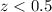 Mathematical equation: $z < 0.5$