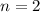Mathematical equation: $n=2$