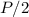 Mathematical equation: $P/2$