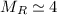 Mathematical equation: $M_R \simeq 4$