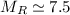 Mathematical equation: $M_R \simeq 7.5$