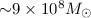 Mathematical equation: ${\sim} 9\times10^8 M_\odot$