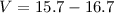 Mathematical equation: $V= 15.7 - 16.7$