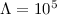 Mathematical equation: ${\Lambda} = 10^{5}$