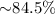 Mathematical equation: ${\sim}84.5\%$