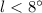 Mathematical equation: $l< 8^\circ$