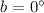 Mathematical equation: $b=0^\circ$