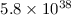 Mathematical equation: $5.8\times10^{38}$