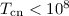 Mathematical equation: $T_{\rm cn} < 10^8$